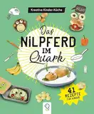 Das Nilpferd im Quark: Kreative Kinder-Küche