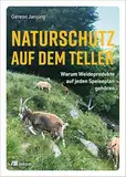 Naturschutz auf dem Teller: Warum Weideprodukte auf jeden Speiseplan gehören. Wie nachhaltige Ernährung die Biodiversität schützt, klimafreundliche ... unterstützt und unsere Zukunft sichert