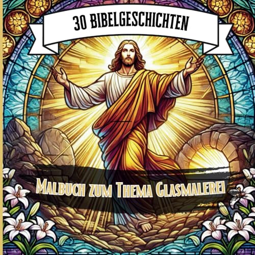 30 Bibelgeschichten: 30 Szenen zum Ausmalen - Kirchenfenster-Ausmalbuch für Kinder und Jugendliche