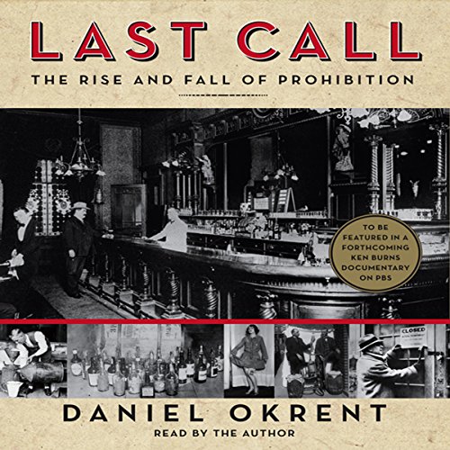 Last Call: The Rise and Fall of Prohibition