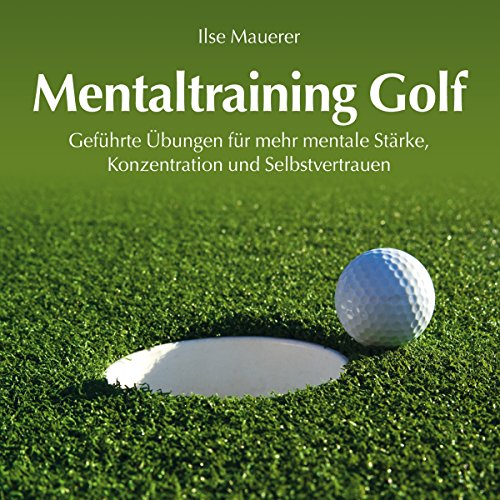 Mentaltraining Golf: Geführte Übungen für mehr mentale Stärke, Konzentration und Selbstvertrauen