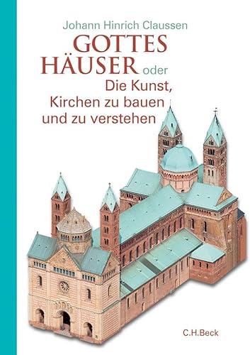 Gottes Häuser oder Die Kunst, Kirchen zu bauen und zu verstehen. Vom frühen Christentum bis heute