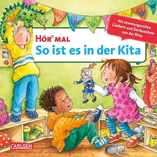 Hör mal (Soundbuch): So ist es in der Kita: Mit stimmungsvollen Liedern und Geräuschen die Kita kennenlernen. Hochwertiges Pappbilderbuch mit 6 Sounds für Kinder ab 24 Monate