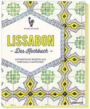 Lissabon - Das Kochbuch: Authentische Rezepte aus Portugals Hauptstadt