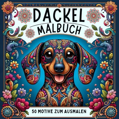 Dackel Malbuch: Geschenk für Hundeliebhaber | Mit 50 Motiven unter anderem von Dackelmandalas und Dackeln zum Ausmalen und Entspannen