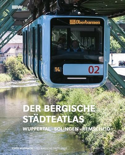 Der Bergische Städteatlas: Wuppertal, Solingen, Remscheid
