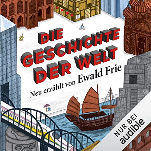 Die Geschichte der Welt: Neu erzählt von Ewald Frie