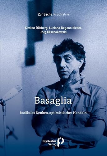 Basaglia: Radikales Denken, optimistisches Handeln (Zur Sache: Psychiatrie)