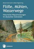 Flöße, Mühlen, Wasserwege: Historische Wassernutzungen im deutschen Südwesten. Veröffentlichung des Alemannischen Instituts Freiburg i.Br. Nr. 90