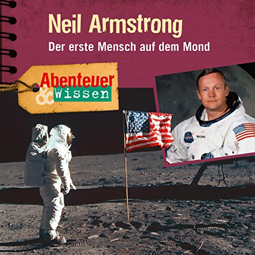 Neil Armstrong - Der erste Mensch auf dem Mond: Abenteuer & Wissen