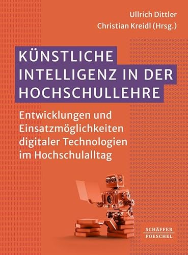 Künstliche Intelligenz in der Hochschullehre: Entwicklungen und Einsatzmöglichkeiten digitaler Technologien im Hochschulalltag
