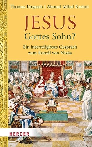 Jesus - Gottes Sohn?: Ein interreligiöses Gespräch zum Konzil von Nizäa