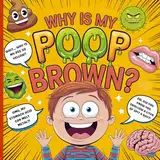 Why Is My Poop Brown?: Educational Human Biology STEM Book for Children Ages 6-12 | Colorful Illustrations | A Kids Guide to Funny, Gross and Cool Human Body Facts (Magic of Science for Kids, Band 4)