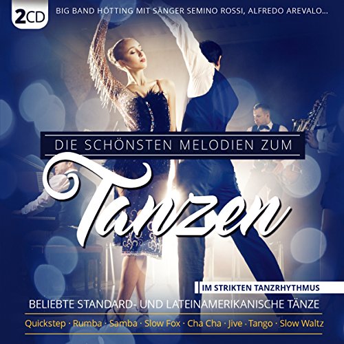 Die schönsten Melodien zum Tanzen; Beliebte Standard- und lateinamerikanische Tänze im strikten Tanzrhythmus; Quickstep; Rumba; Samba; Slow Fox; Cha Cha; Jive; Tango; Slow Waltz