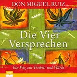 Die vier Versprechen: Ein Weg zur Freiheit und Würde