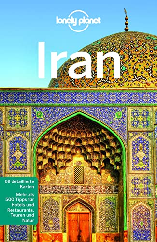 LONELY PLANET Reiseführer Iran: 69 detaillierte Karten. Mehr als 500 Tipps für Hotels und Restaurants, Touren und Natur