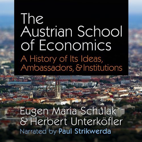 The Austrian School of Economics: A History of Its Ideas, Ambassadors, & Institutions