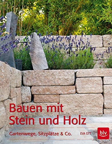 Bauen mit Stein und Holz: Gartenwege, Sitzplätze & Co. (BLV Gestaltung & Planung Garten)