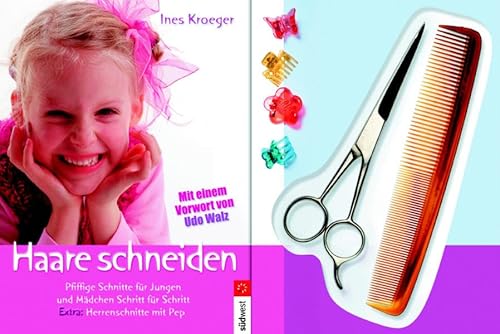 Haare schneiden: Pfiffige Schnitte für Jungen und Mädchen Schritt für Schritt. Extra: Herrenschnitte mit Pep