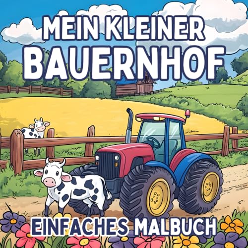 Mein kleiner Bauernhof Malbuch: für Erwachsene & Kinder mit süßen & einfachen Motiven zum Ausmalen (mit niedlichen Bauernhoftieren, Scheunen, ... & vielem mehr) (Süße & Einfache Malbücher)