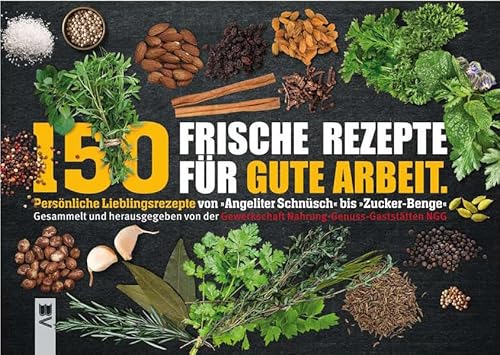 150 Frische Rezepte für gute Arbeit: Gesammelt und herausgegeben von der Gewerkschaft Nahrung-Genuss-Gaststätten NGG