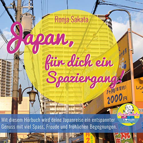 Japan, für dich ein Spaziergang!: Mit diesem Hörbuch wird deine Japanreise ein entspannter Genuss mit viel Spass, Freude und fröhlichen Begegnungen!