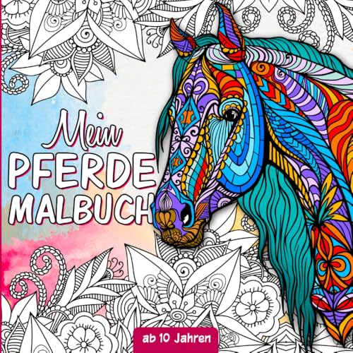 Pferde Malbuch: Für Mädchen ab 10 Jahren - Pferdebuch ab 10 Jahre als Geschenk für Mädchen, Teenager und Erwachsene zum Ausmalen und Entspannen - Mit Pferdemandalas und Illustrationen