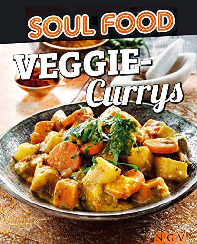 Veggie-Currys: 50 vegetarische und würzige Rezepte für südasiatisches Flair (Soul Food)