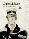 Corto Maltese - Une vie romanesque: Catalogue exposition BPI / Centre Pompidou