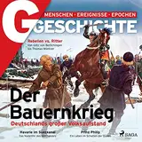 G/GESCHICHTE - Der Bauernkrieg: Deutschlands großer Volksaufstand