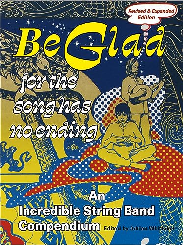 Be Glad for the Song Has No Ending, revised and expanded edition: An Incredible String Band Compendium