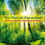 Der Wald als Konzertsaal: Gesänge und Rufe heimischer Vögel in Wäldern