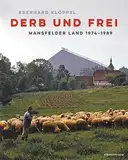 Derb und frei: Mansfelder Land 1974–1989