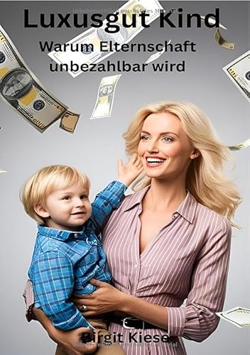 Luxusgut Kind - Warum Elternschaft unbezahlbar wird: Wie der Staat Familien im Stich lässt und Kinder zur Kostenfrage macht
