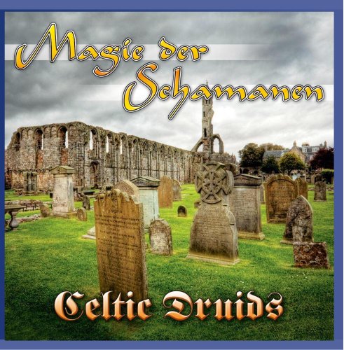 Magie der Schamanen - Celtic Druids (Entspannen & Wohlfühlen)