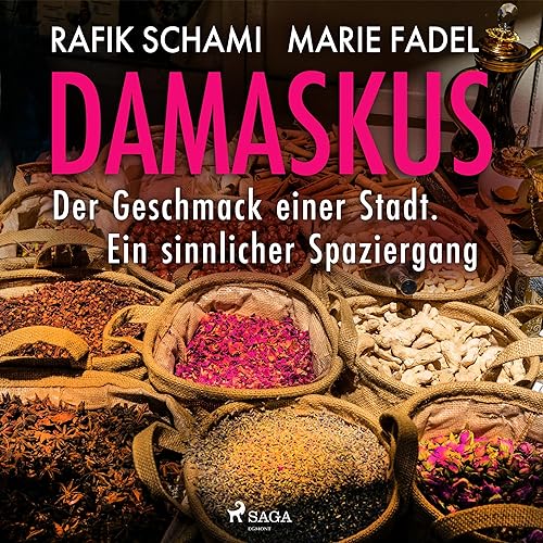 Damaskus – Der Geschmack einer Stadt: Ein sinnlicher Spaziergang