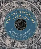 Astronomers' Library: The Books that Unlocked the Mysteries of the Universe (Liber Historica)