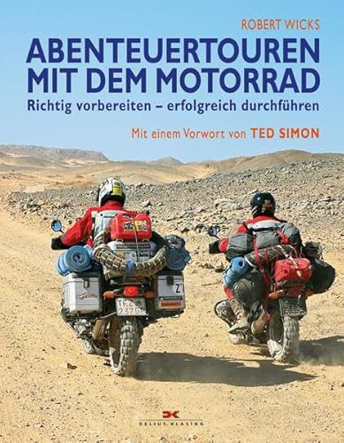 Abenteuertouren mit dem Motorrad: Richtig vorbereiten – erfolgreich durchführen / Mit einem Vorwort von Ted Simon: Richtig vorbereiten - erfolgreich durchführen. Vorwort v. Ted Simon