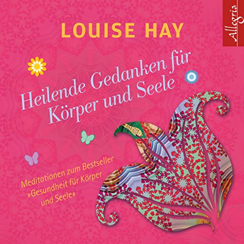 Heilende Gedanken für Körper und Seele: Meditationen zu Gesundheit für Körper und Seele