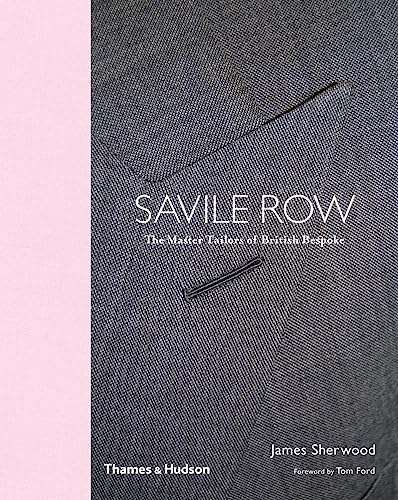 Saville Row: The Master Tailors of British Bespoke