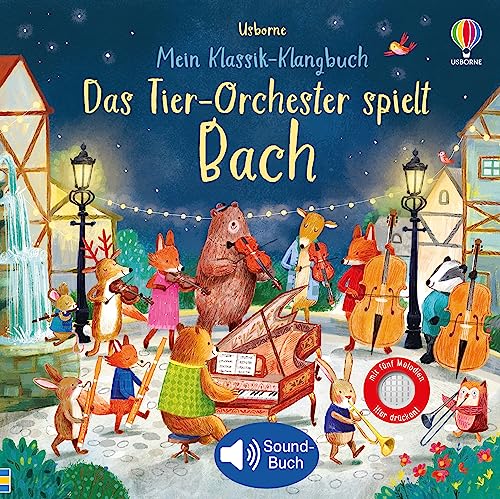 Mein Klassik-Klangbuch: Das Tier-Orchester spielt Bach: klassische Musik für Kinder ab 3 Jahren – Soundbuch mit 5 Melodien (Meine Klassik-Klangbücher)