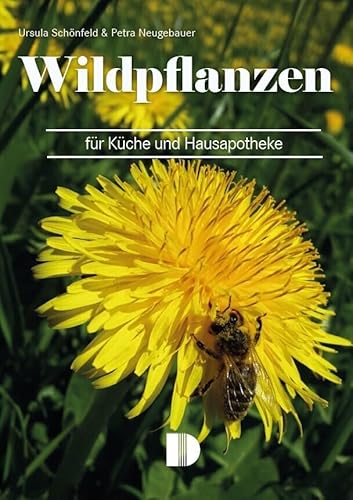 Wildpflanzen für Küche und Hausapotheke: Mit leicht nachzuarbeitenden Rezepten und Heilanwendungen