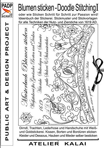 PADP-Script 10: Blumen Sticken - Doodle Stitching oder wie Sticken Schritt für Schritt zur Passion wird!: Ideenbuch der Stickerei. Stickmuster und ... AD. (PADP Muster-Vorlagen & Design-Ideen)