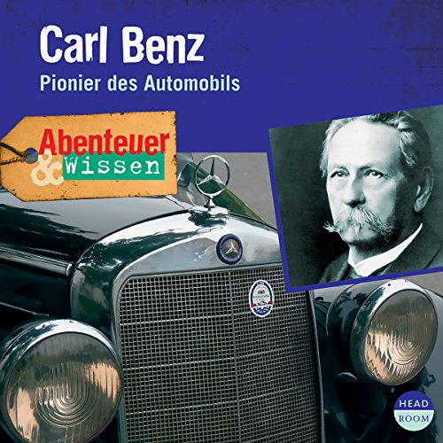 Carl Benz - Pionier des Automobils: Abenteuer & Wissen