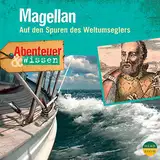 Magellan - Auf den Spuren des Weltumseglers: Abenteuer & Wissen