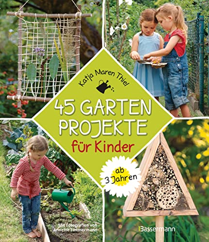 45 Gartenprojekte für Kinder ab 3 Jahren. Natur entdecken im eigenen Abenteuerspielplaz: Spannende Ideen zum Forschen, Entdecken, Tiere schützen, Bauen und Basteln, Spielen und neue Spielgeräte