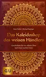 Das Kaleidoskop des weisen Händlers: Geschichten für ein offenes Herz und einen wachen Geist (Lebenshilfe)