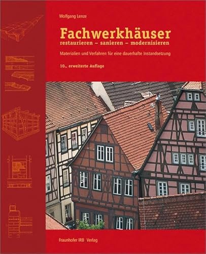 Fachwerkhäuser restaurieren - sanieren - modernisieren: Materialien und Verfahren für eine dauerhafte Instandsetzung.