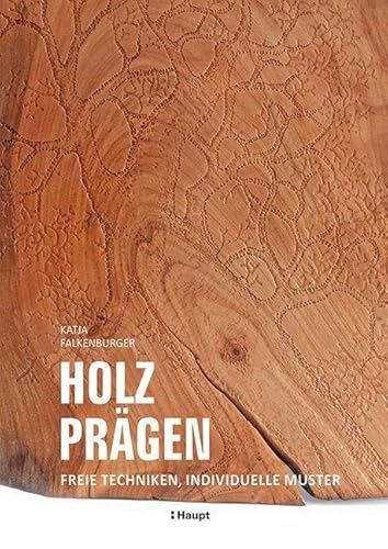 Holz prägen: Freie Techniken, individuelle Muster