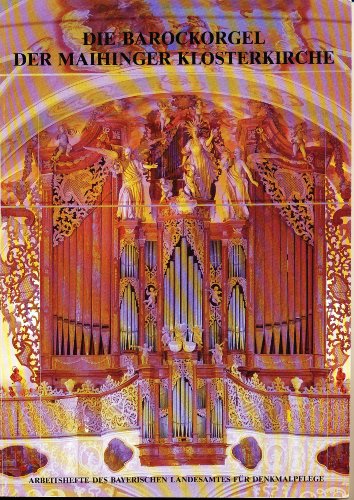 Die Barockorgel der Maihinger Klosterkirche (Arbeitshefte des Bayerischen Landesamtes für Denkmalpflege)